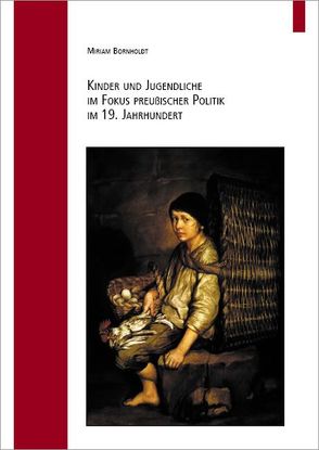 Kinder und Jugendliche im Fokus preußischer Politik im 19. Jahrhundert von Bornholdt,  Miriam