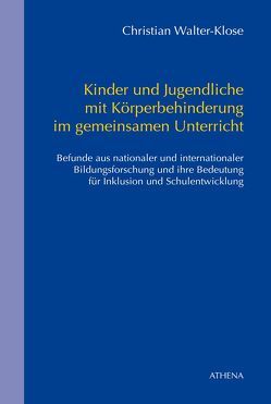 Kinder und Jugendliche mit Körperbehinderung im gemeinsamen Unterricht von Walter-Klose,  Christian