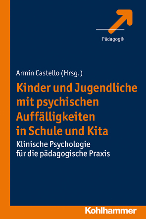 Kinder und Jugendliche mit psychischen Auffälligkeiten in Schule und Kita von Castello,  Armin