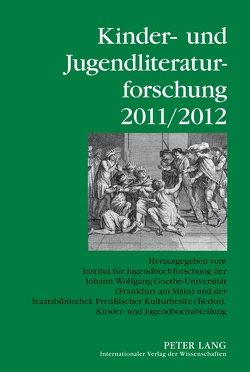 Kinder- und Jugendliteraturforschung 2011/2012 von Dolle-Weinkauff,  Bernd, Ewers-Uhlmann,  Hans-Heino, Pohlmann,  Carola