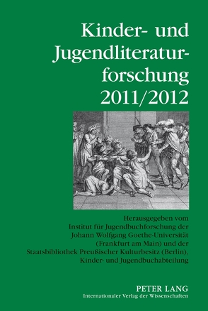 Kinder- und Jugendliteraturforschung 2011/2012 von Dolle-Weinkauff,  Bernd, Ewers-Uhlmann,  Hans-Heino, Pohlmann,  Carola