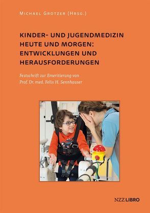 Kinder- und Jugendmedizin heute und morgen: Entwicklungen und Herausforderungen von Grotzer,  Michael