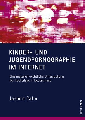 Kinder- und Jugendpornographie im Internet von Palm,  Jasmin