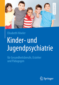 Kinder- und Jugendpsychiatrie für Gesundheitsberufe, Erzieher und Pädagogen von Höwler,  Elisabeth