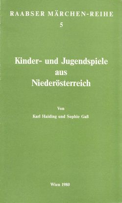 Kinder- und Jugendspiele in Niederösterreich von Gasz,  Sophie, Haiding,  Karl