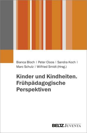 Kinder und Kindheiten. Frühpädagogische Perspektiven von Bloch,  Bianca, Cloos,  Peter, Koch,  Sandra, Schulz,  Marc, Smidt,  Wilfried