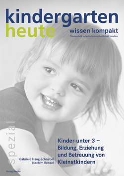 Kinder unter 3 – Bildung, Erziehung und Betreuung von Kleinstkindern von Bensel,  Joachim, Haug-Schnabel,  Gabriele, Schmidt,  Hartmut W.