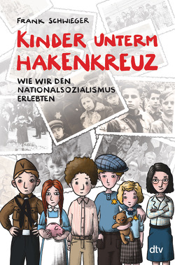 Kinder unterm Hakenkreuz – Wie wir den Nationalsozialismus erlebten von Ablang,  Friederike, Schwieger,  Frank