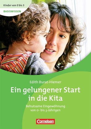 Kinder von 0 bis 3 – Basiswissen / Ein gelungener Start in die Kita von Bodenburg,  Inga, Burat-Hiemer,  Edith, Wehrmann,  Ilse
