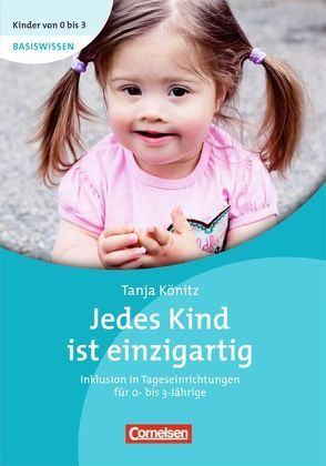 Kinder von 0 bis 3 – Basiswissen / Jedes Kind ist einzigartig von Bodenburg,  Inga, Könitz,  Tanja, Wehrmann,  Ilse