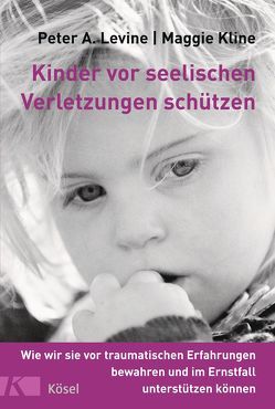Kinder vor seelischen Verletzungen schützen von Kline,  Maggie, Levine,  Peter A., Petersen,  Karin