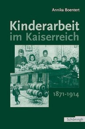 Kinderarbeit im Kaiserreich 1871-1914 von Boentert,  Annika