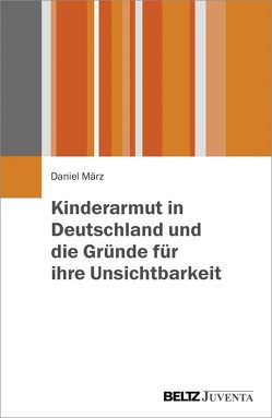 Kinderarmut in Deutschland und die Gründe für ihre Unsichtbarkeit von März,  Daniel, Reuter,  Julia
