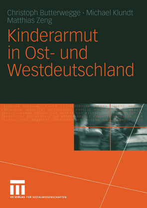 Kinderarmut in Ost- und Westdeutschland von Butterwegge,  Christoph, Klundt,  Michael, Matthias,  Zeng