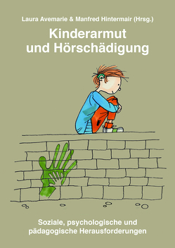 Kinderarmut und Hörschädigung – Soziale, psychologische und pädagogische Herausforderungen von Andresen,  Sabine, Avemarie,  Laura, Becker,  Claudia, Gutjahr,  Anja, Hintermair,  Manfred, Isensee,  Nicole, Keupp,  Heiner, Obermeier,  Lisa, Weiß,  Hans, Wind,  Sonja, Zimmermann,  David