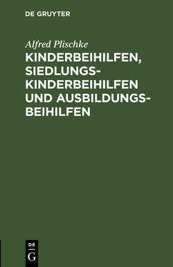 Kinderbeihilfen, Siedlungs-Kinderbeihilfen und Ausbildungsbeihilfen von Plischke,  Alfred