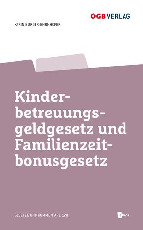 Kinderbetreuungsgeldgesetz und Familienzeitbonusgesetz von Burger-Ehrnhofer,  Karin
