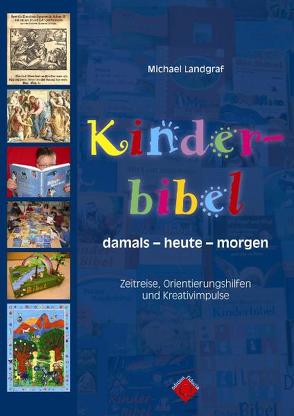 Kinderbibel damals – heute – morgen von Landgraf,  Michael