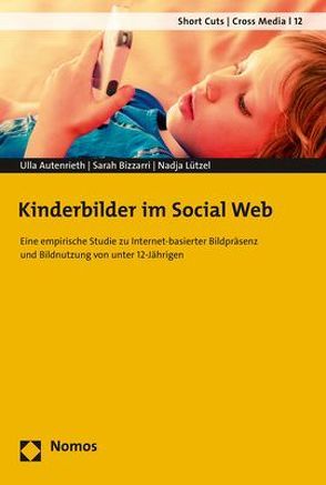 Kinderbilder im Social Web von Autenrieth,  Ulla, Bizzarri,  Sarah, Lützel,  Nadja