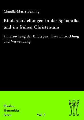 Kinderdarstellungen in der Spätantike und im frühen Christentum von Behling,  Claudia-Maria