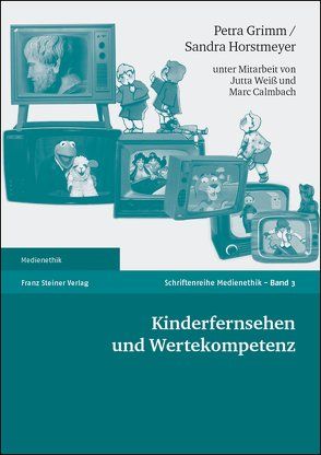 Kinderfernsehen und Wertekompetenz von Calmbach,  Marc, Grimm,  Petra, Horstmeyer,  Sandra, Weiß,  Jutta