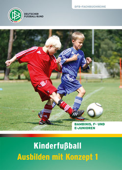 Kinderfußball – Ausbilden mit Konzept 1 von Bode,  Gerd, Schomann,  Paul, Vieth,  Norbert