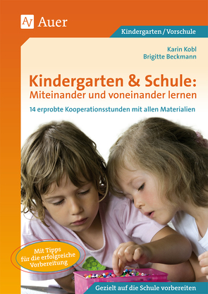 Kindergarten & Schule: Miteinander und voneinander lernen von Beckmann,  Brigitte, Kobl,  Karin