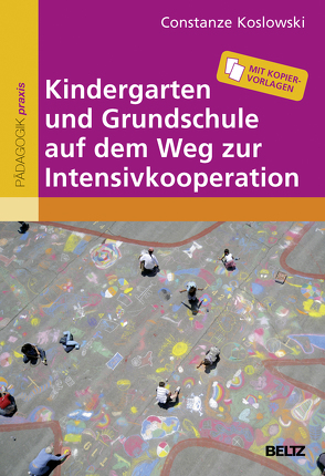 Kindergarten und Grundschule auf dem Weg zur Intensivkooperation von Koslowski,  Constanze