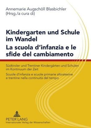 Kindergarten und Schule im Wandel- La scuola d’infanzia e le sfide del cambiamento von Augschöll,  Annemarie