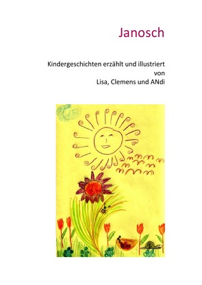 Kindergeschichten erzählt und illustriert von Lisa, Clemens und ANdi von Hunziker,  ANdi