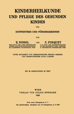 Kinderheilkunde und Pflege des Gesunden Kindes für Schwestern und Fürsorgerinnen von Birkner,  Hedwig, Nobel,  E., Panzer,  Paula, Pirquet,  C.