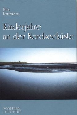 Kinderjahre an der Nordseeküste von Lorenzen,  Max