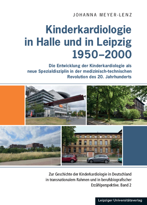 Kinderkardiologie in Halle und Leipzig 1950-2000 von Meyer-Lenz,  Johanna