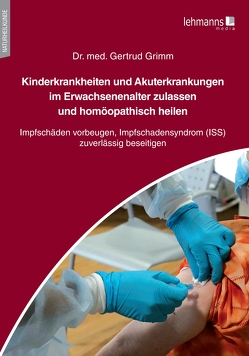 Kinderkrankheiten und Akuterkrankungen im Erwachsenenalter zulassen und homöopathisch heilen von Grimm,  Gertrud