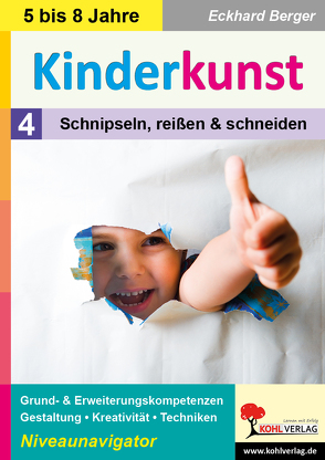 Kinderkunst / Band 4: Schnipseln, reißen & schneiden von Berger,  Eckhard