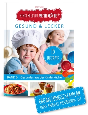 Kinderleichte Becherküche – Gesund & Lecker (Band 6) von Wenz,  Birgit