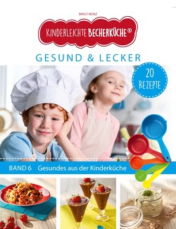 Kinderleichte Becherküche – Gesund & Lecker (Band 6) von Wenz,  Birgit