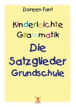 Kinderleichte Grammatik: Die Satzglieder Grundschule von Fant,  Doreen