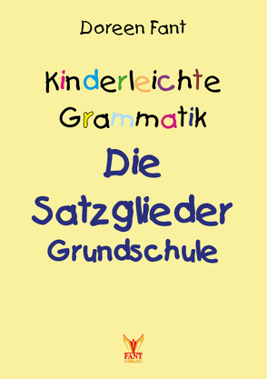 Kinderleichte Grammatik: Die Satzglieder Grundschule von Fant,  Doreen