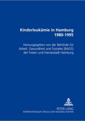 Kinderleukämie in Hamburg 1980-1995 von Behörde für Arbeit,  Gesundheit und Soziales der Freien und Hans