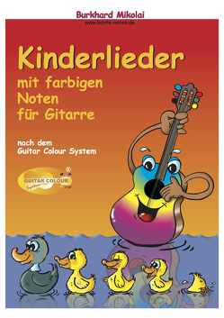 Kinderlieder mit farbigen Noten für Gitarre nach dem Guitar Colour System von Ast,  Bernhard, Mikolai,  Burkhard