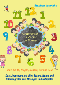 Kinderlieder mit Zahlen und Formen – Von 1 bis 10, Wiegen, Messen, Uhr und Geld von Janetzko,  Stephen