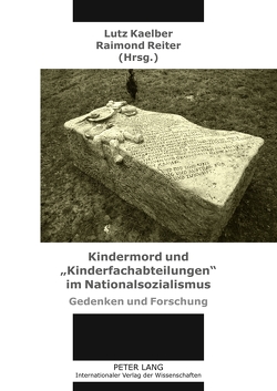 Kindermord und «Kinderfachabteilungen» im Nationalsozialismus von Kaelber,  Lutz, Reiter,  Raimond