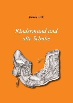 Kindermund und alte Schuhe von Beck,  Ursula