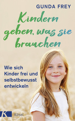 Kindern geben, was sie brauchen von Frey,  Gunda