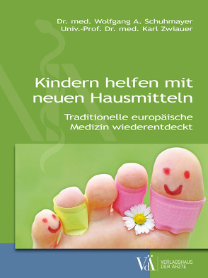 Kindern helfen mit neuen Hausmitteln von Schuhmayer,  Wolfgang A., Zwiauer,  Karl