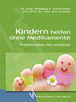 Kindern helfen ohne Medikamente von Schuhmayer,  Wolfgang A., Zwiauer,  Karl