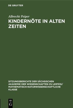 Kindernöte in Alten Zeiten von Peiper,  Albrecht