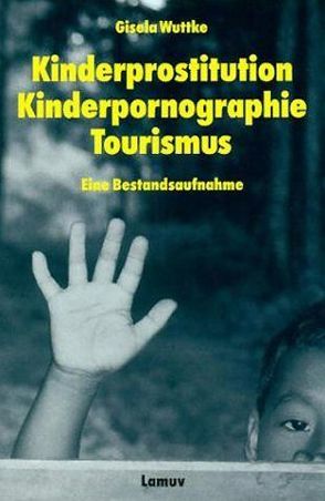 Kinderprostitution, Kinderpornographie, Tourismus von Dammermann,  Christa, Wuttke,  Gisela