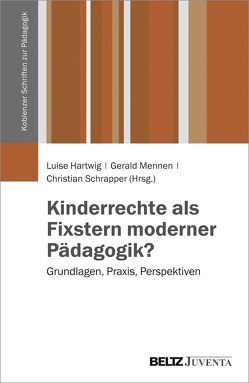 Kinderrechte als Fixstern moderner Pädagogik? von Hartwig,  Luise, Mennen,  Gerald, Schrapper,  Christian